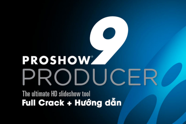 Hướng Dẫn Tải Và Cài Đặt Proshow Producer Full Nhanh Chóng, Dễ Dàng Sử Dụng